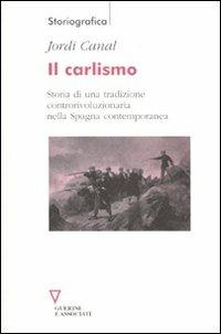 Il carlismo. Storia di una tradizione controrivoluzionaria nella Spagna contemporanea - Jordi Canal - copertina