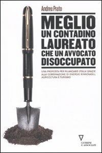 Meglio un contadino laureato che un avvocato disoccupato - Andrea Prato - copertina