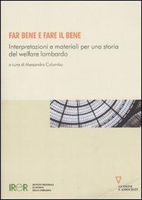 Far bene e fare il bene. Interpretazioni e materiali per una storia del welfare lombardo - copertina