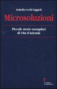 Microsoluzioni. Piccole storie esemplari di vita d'azienda - Isabella Covilii Faggioli - copertina