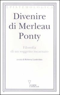 Divenire di Merleau Ponty. Filosofia di un soggetto incarnato - copertina