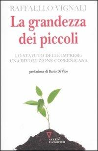 La grandezza dei piccoli. Lo Statuto delle imprese: una rivoluzione copernicana - Raffaello Vignali - copertina