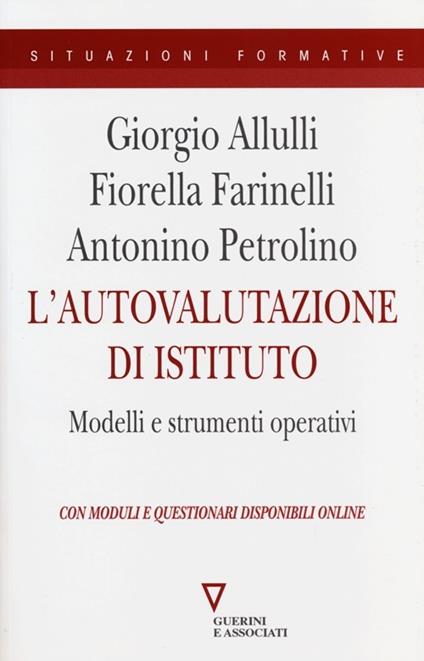 L' autovalutazione di istituto. Modelli e strumenti operativi. Con moduli e questionari disponibili online - Giorgio Allulli,Fiorella Farinelli,Antonino Petrolino - copertina