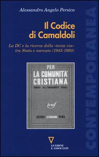 Il codice di Camaldoli. La DC e la ricerca della «terza via» tra Stato e mercato (1943-1993) - Alessandro Angelo Persico - copertina