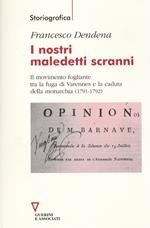 I nostri maledetti scranni. Il movimento fogliante tra la fuga di Varennes e la caduta della monarchia (1791-1792)