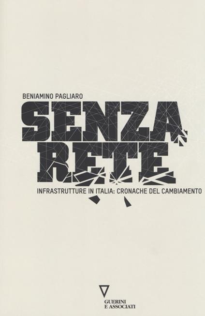 Senza rete. Infrastrutture in Italia: cronache del cambiamento - Beniamino Pagliaro - copertina