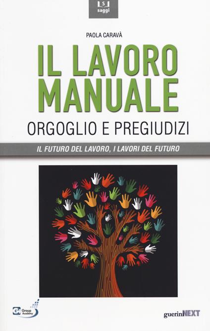 Il lavoro manuale. Orgoglio e pregiudizi - Paola Caravà - copertina