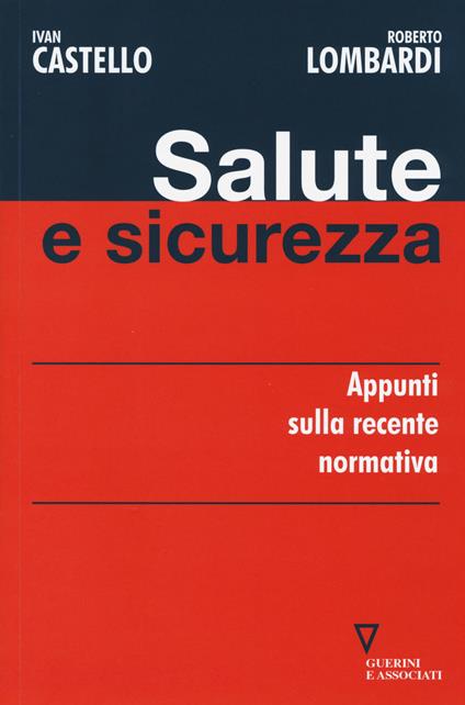 Salute e sicurezza. Appunti sulla recente normativa - Ivan Castello,Roberto Lombardi - copertina