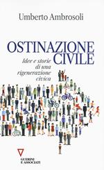 Ostinazione civile. Idee e storie di una rigenerazione civica