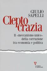 Cleptocrazia. Il «meccanismo unico» della corruzione tra economia e politica