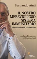 Il nostro meraviglioso sistema immunitario. Come conoscerlo e preservarlo