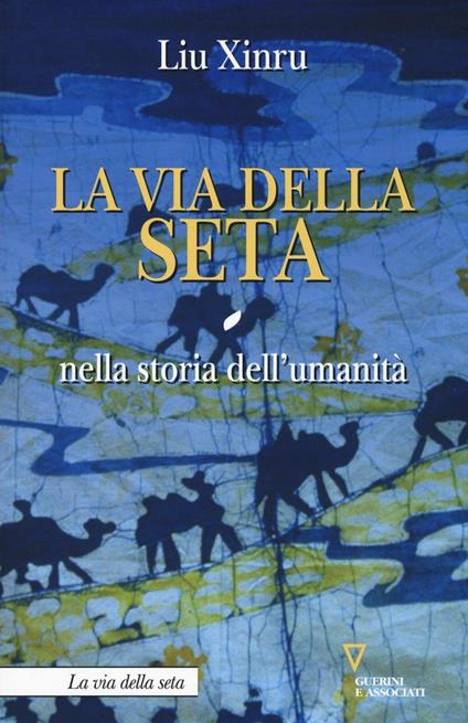 La via della seta nella storia dell'umanità - Liu Xinru - copertina