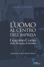 L'uomo al centro dell'impresa. Giacomo Corno dalla Brianza al mondo