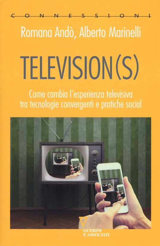 Television(s). Come cambia l'esperienza televisiva tra tecnologie convergenti e pratiche social - Romana Andò,Alberto Marinelli - copertina