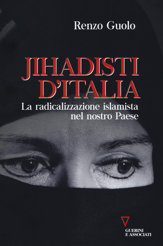 Jihadisti d'Italia. La radicalizzazione islamica nel nostro Paese - Renzo Guolo - copertina