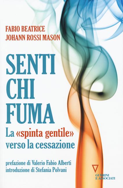 Senti chi fuma. La «spinta gentile» verso la cessazione - Johann Rossi Mason,Fabio Beatrice - copertina