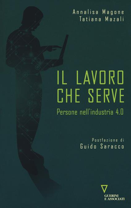 Il lavoro che serve. Persone nell'industria 4.0 - Annalisa Magone,Tatiana Mazali - copertina