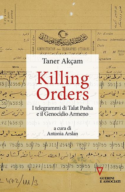 Killing orders. I telegrammi di Talat Pasha e il genocidio armeno - Taner Akçam - copertina