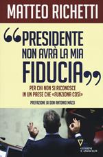 «Presidente, non avrà la mia fiducia». Per chi non si riconosce in un paese che «funziona così»