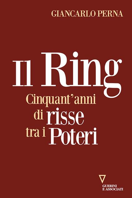 Il ring. Cinquant'anni di risse tra i poteri - Giancarlo Perna - copertina