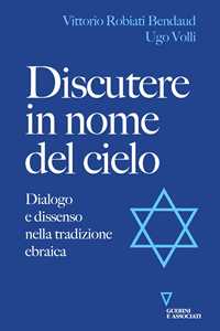 Image of Discutere in nome del cielo. Dialogo e dissenso nella tradizione ebraica