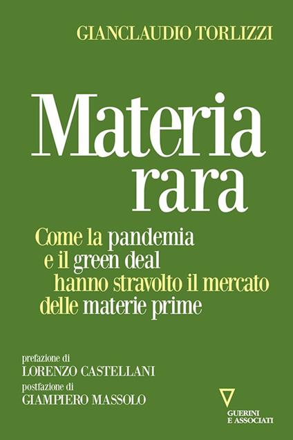 Materia rara. Come la pandemia e il green deal hanno stravolto il mercato delle materie prime - Gianclaudio Torlizzi - copertina