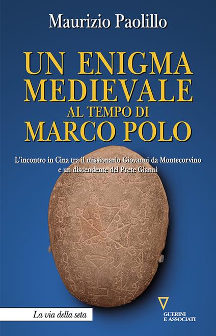 Un enigma medievale al tempo di Marco Polo. L’incontro in Cina tra il missionario Giovanni da Montecorvino e un discendente del prete Gianni - Maurizio Paolillo - copertina