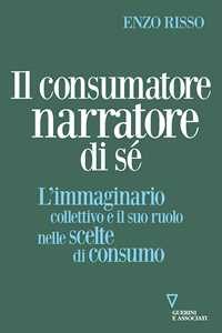 Image of Il consumatore narratore di sé. L’immaginario collettivo e il suo ruolo nelle scelte di consumo