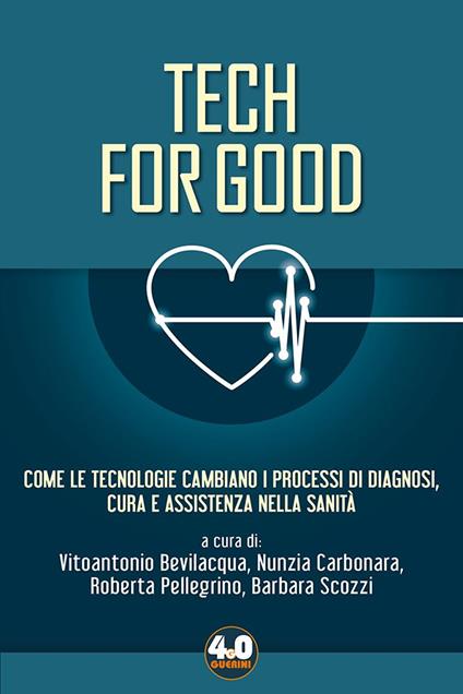 Tech for good. Come le tecnologie cambiano i processi di diagnosi, cura e assistenza nella sanità - copertina