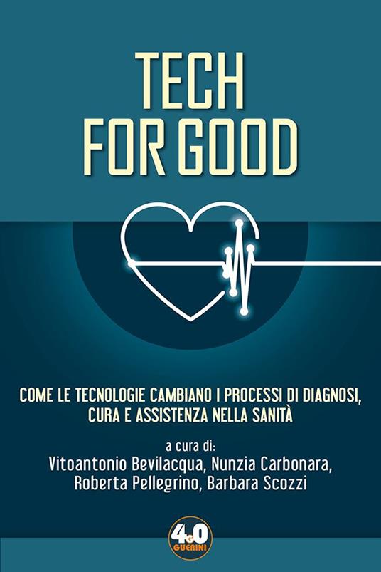 Tech for good. Come le tecnologie cambiano i processi di diagnosi, cura e assistenza nella sanità - copertina