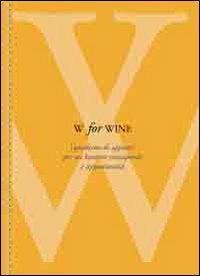 W for wine. Quaderno di appunti per un bevitore consapevole e appassionato - copertina