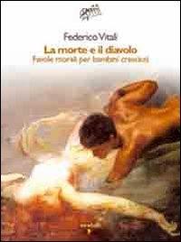 La morte e il diavolo. Favole morali per bambini cresciuti - Federico Vitali - copertina