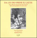 Da lei Dio prese il latte. Una collezione di incisioni dei maestri dal secolo quindici al secolo venti. Ediz. illustrata