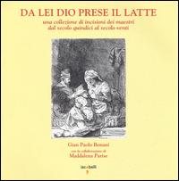 Da lei Dio prese il latte. Una collezione di incisioni dei maestri dal secolo quindici al secolo venti. Ediz. illustrata - G. Paolo Bonani,Maddalena Parise - copertina