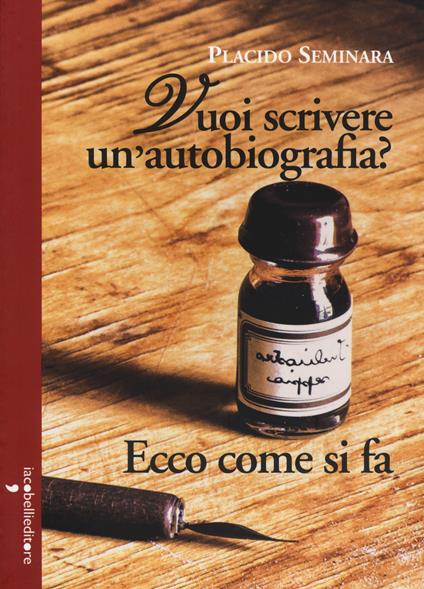 Vuoi scrivere un'autobiografia? Ecco come si fa - Placido Seminara - copertina