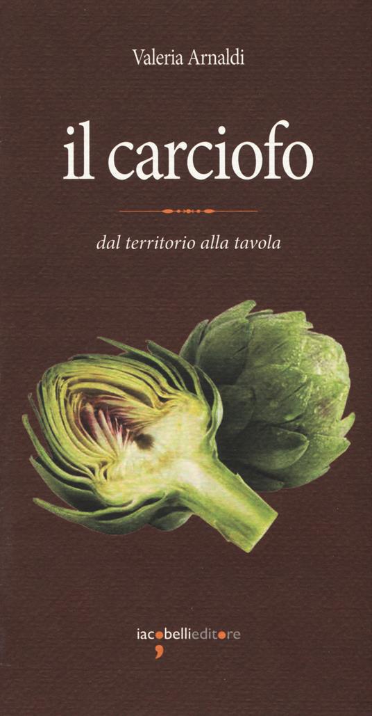 Il carciofo. Dal territorio alla tavola - Valeria Arnaldi - copertina