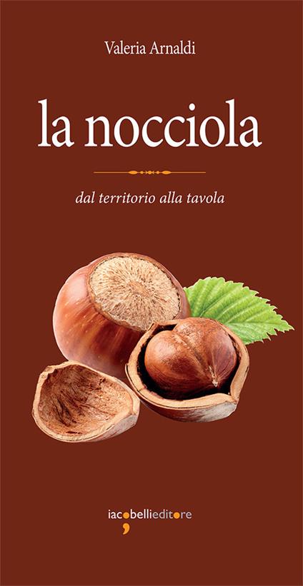 La nocciola. Dal territorio alla tavola - Valeria Arnaldi - copertina