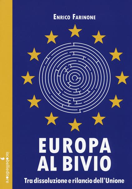 Europa al bivio. Tra dissoluzione e rilancio dell'Unione - Enrico Farinone - copertina