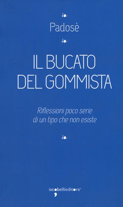 Il bucato del gommista. Riflessioni poco serie di un tipo che non esiste - Padosè - copertina