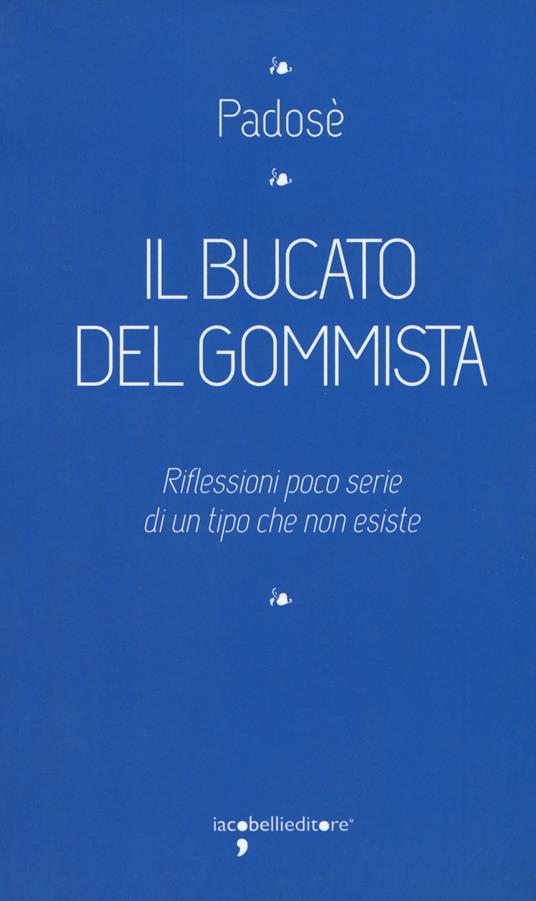 Il bucato del gommista. Riflessioni poco serie di un tipo che non esiste - Padosè - copertina