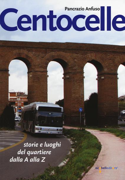 Centocelle. Storie e luoghi del quartiere dalla A alla Z - Pancrazio Anfuso - copertina