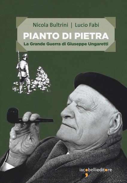 Pianto di pietra. La Grande Guerra di Giuseppe Ungaretti - Nicola Bultrini,Lucio Fabi - copertina