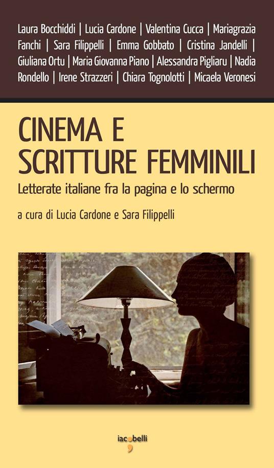 Cinema e scritture femminili. Letterate italiane fra la pagina e lo schermo - Lucia Cardone,Sara Filippelli - ebook