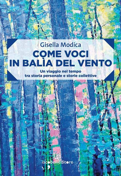 Come voci in balia del vento. Un viaggio nel tempo tra storia personale e storie collettive - Gisella Modica - ebook