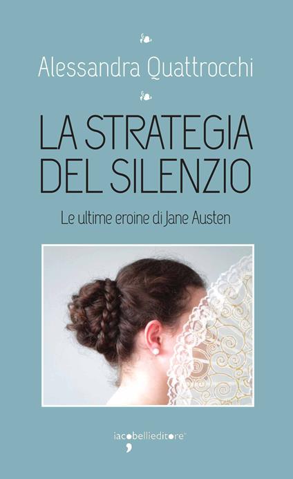 La strategia del silenzio. Le ultime eroine di Jane Austen - Alessandra Quattrocchi - ebook