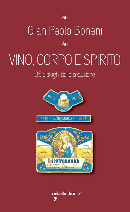 Vino, corpo e spirito santo. 35 dialoghi della seduzione - G. Paolo Bonani - ebook