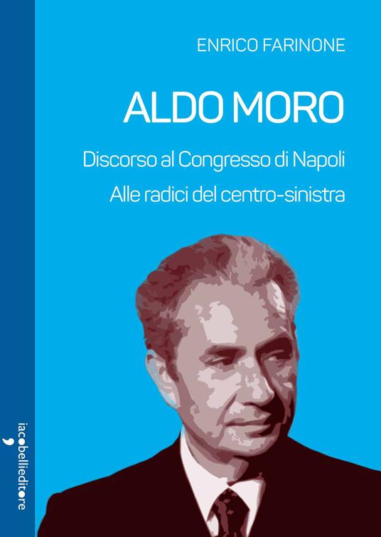 Aldo Moro. Alle radici del centro-sinistra. Discorso al Congresso di Napoli - Enrico Farinone - ebook