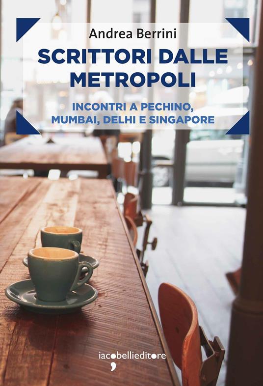 Scrittori dalle metropoli. Incontri a Pechino, Mumbai, Delhi e Singapore - Andrea Berrini - ebook