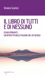 Il libro di tutti e di nessun. Elena Ferrante, un ritratto delle italiane del XX secolo