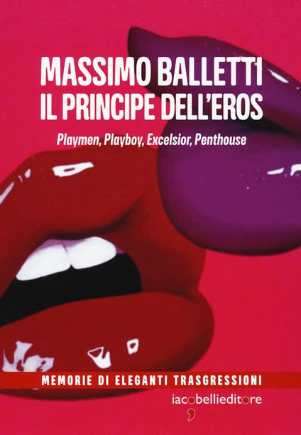 Il principe dell'eros. Playmen, Playboy, Excelsior, Penthouse - Massimo Balletti - copertina